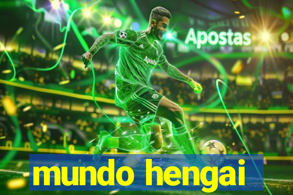 mundo hengai
